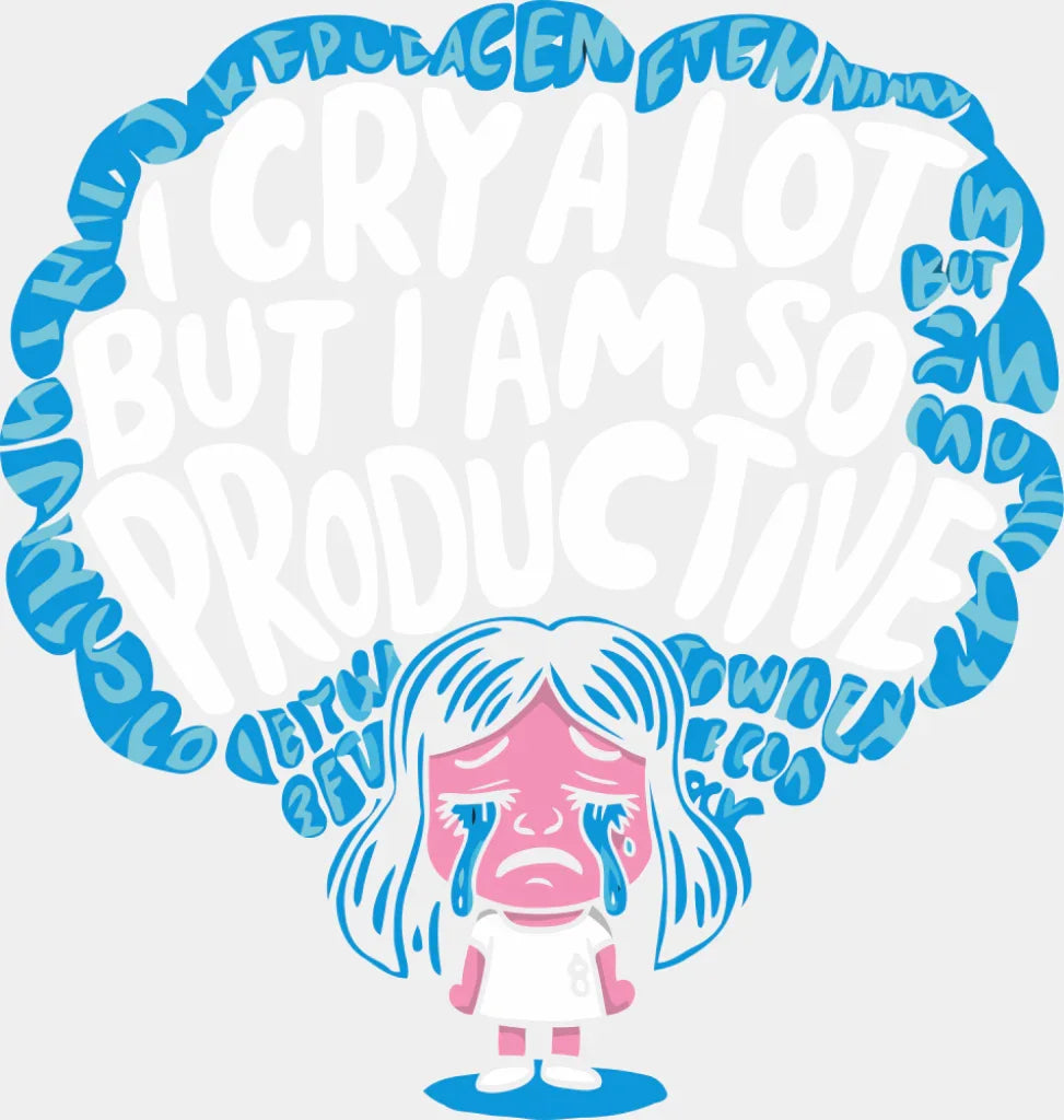 I Cry A Lot But I Am So Productive - Funny DTF Transfer Adult Unisex - S & M (10’’) / Light Color Design (See Imaging)