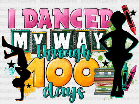 I Danced My Way Through 100 Days Dtf Transfer