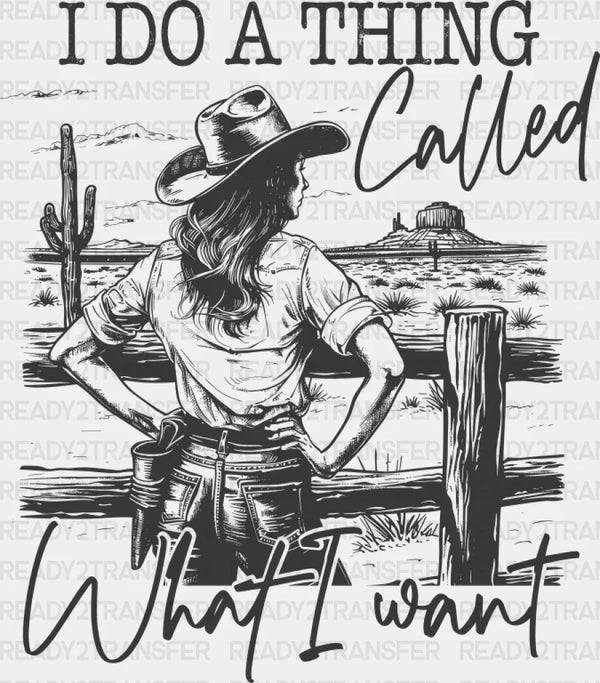 I Do A Thing Called What I Want - Cowgirl DTF Transfer