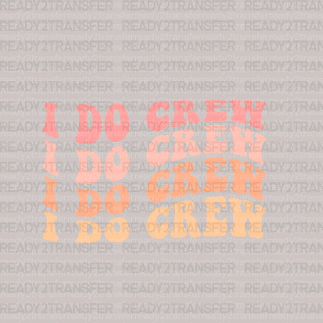 I Do Crew DTF Transfer - ready2transfer