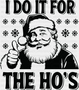 I Do It For The Ho’s - Christmas DTF Transfer Adult Unisex - S & M (10’’) / Dark Color Design (See Imaging)