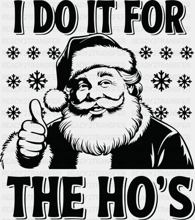 I Do It For The Ho’s - Christmas DTF Transfer Adult Unisex - S & M (10’’) / Dark Color Design (See Imaging)