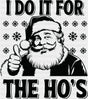 I Do It For The Ho’s - Christmas DTF Transfer Adult Unisex - S & M (10’’) / Dark Color Design (See Imaging)