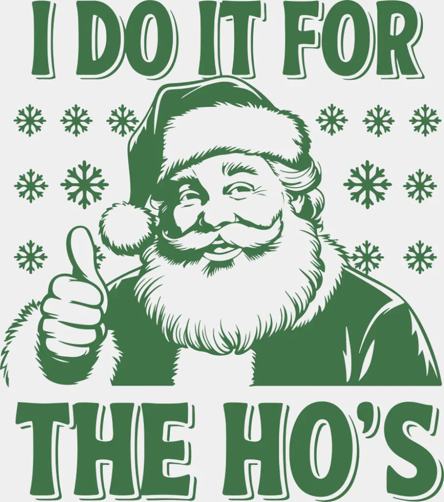 I Do It For The Ho’s - Christmas DTF Transfer Adult Unisex - S & M (10’’) / Green Color Design (See Imaging)