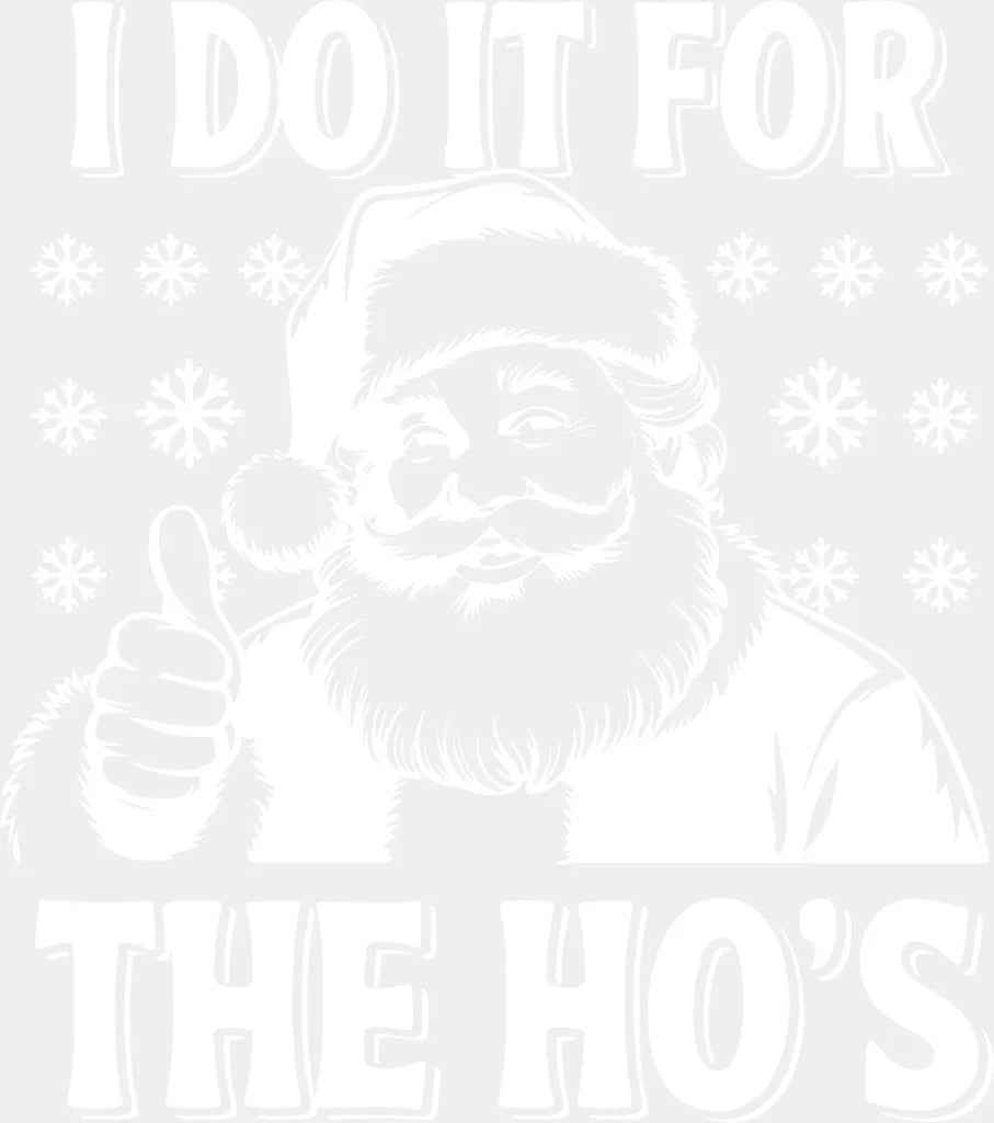 I Do It For The Ho’s - Christmas DTF Transfer Adult Unisex - S & M (10’’) / Light Color Design (See Imaging)