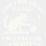 I Do This Thing Called Whatever I Want - Funny DTF Transfers - Adult Unisex - S & M (10’’) / Light Color Design (See