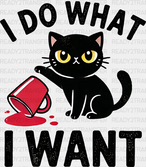 I Do What I Want - Cats Iron On DTF Transfer
