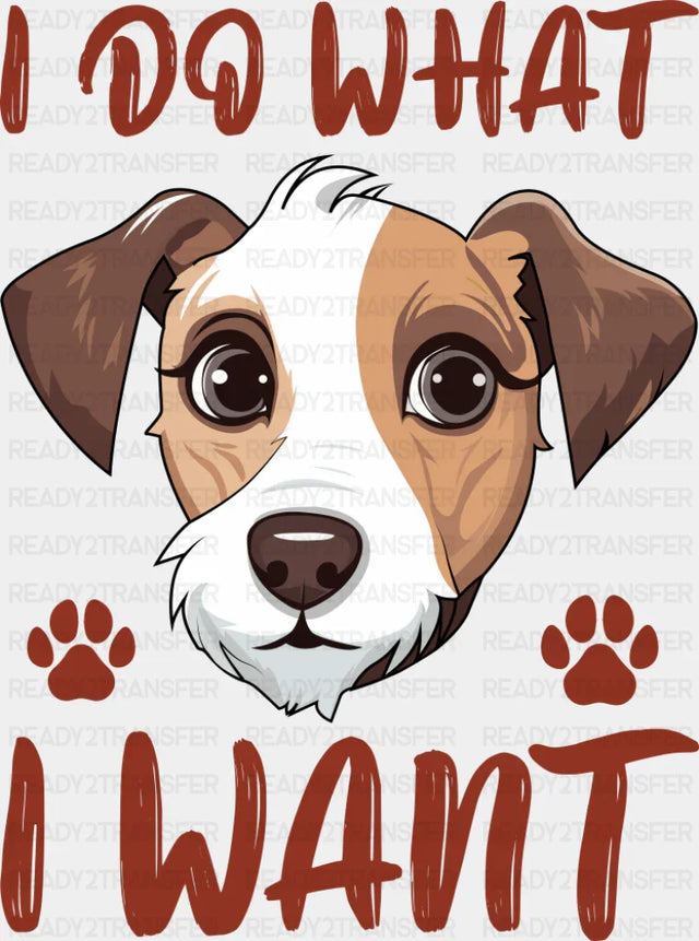 I Do What I Want - Dogs DTF Transfer
