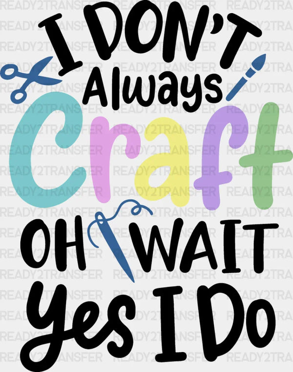 I Don't Always Craft - Crafting DTF Heat Transfer