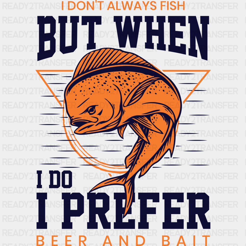 I Don't Always Fish But When I Do... - Fishing DTF Transfers ready2transfer Dark Color Design (See Imaging)
