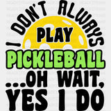I Don’t Always Play Pickleball - Dtf Heat Transfer Adult Unisex S & M (10’’) / Black