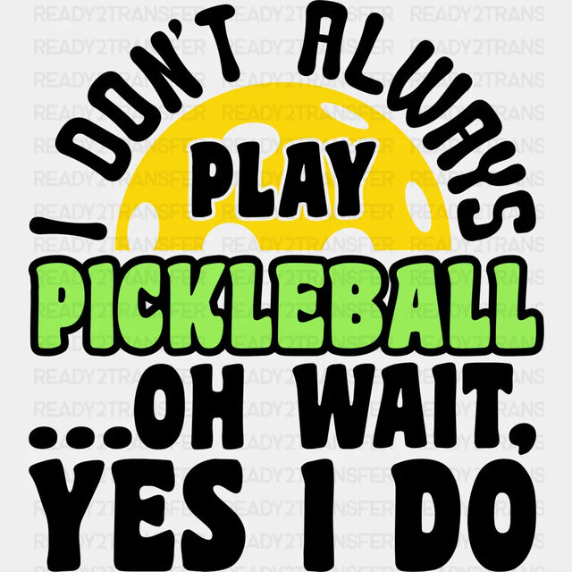 I Don’t Always Play Pickleball - Dtf Heat Transfer Adult Unisex S & M (10’’) / Black
