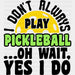 I Don't Always Play Pickleball - Pickleball DTF Heat Transfer ready2transfer Black