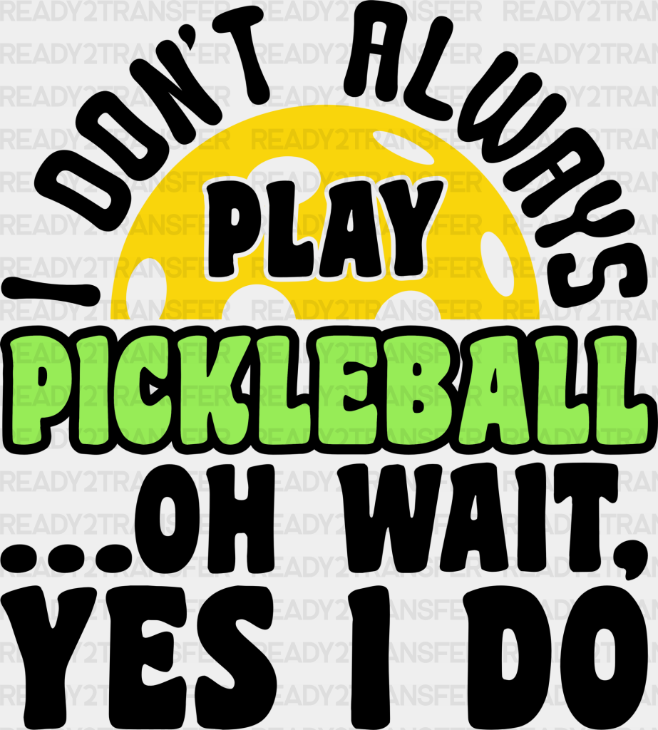 I Don’t Always Play Pickleball - Dtf Heat Transfer Adult Unisex S & M (10’’) / Black