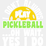 I Don’t Always Play Pickleball - Dtf Heat Transfer Adult Unisex S & M (10’’) / White