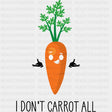 I Don’t Carrot All - Vegan DTF Transfers - Adult Unisex - S & M (10’’) / Dark Color Design (See Imaging)