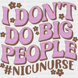 I Don't Do Big People - NICU Nurse DTF Transfers ready2transfer Dark Color Design (See Imaging)
