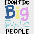 I Don't Do Big People - Pediatric Nurse DTF Transfers ready2transfer Dark Color Design (See Imaging)