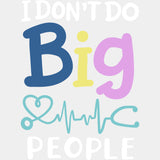 I Don't Do Big People - Pediatric Nurse DTF Transfers ready2transfer Light Color Design (See Imaging)