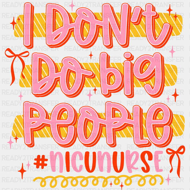 I Don't Do Big People, Pink - NICU Nurse DTF Transfers ready2transfer