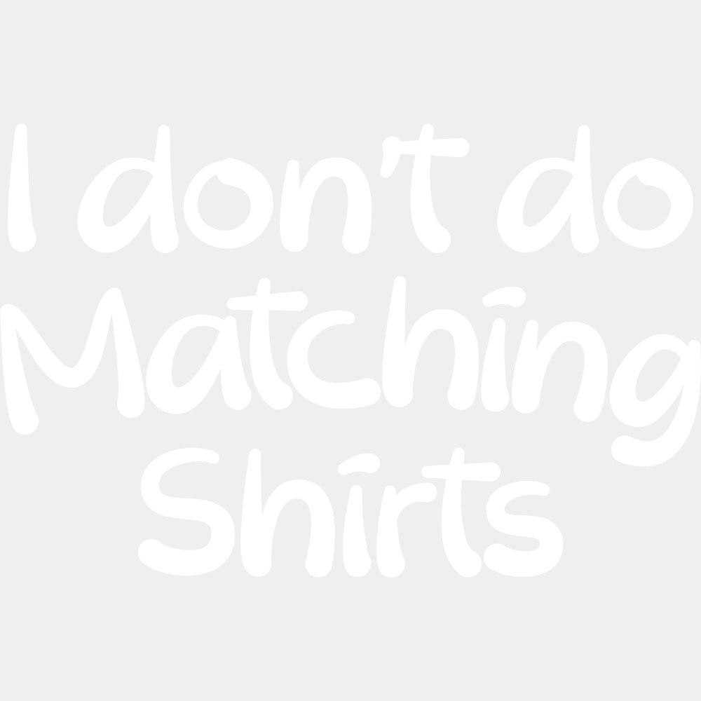 I Don't Do Matching Shirts - Boyfriend-Girlfriend DTF Transfers ready2transfer Light Color Design (See Imaging)