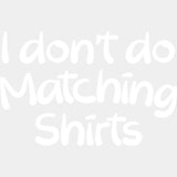 I Don't Do Matching Shirts & But I Do - Boyfriend-Girlfriend DTF Transfers ready2transfer Light Color Design (See Imaging) I Don't Do Matching Shirts