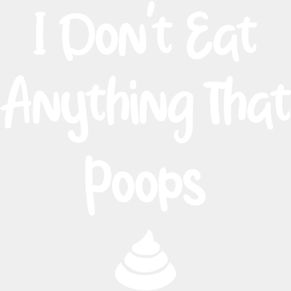I Don’t Eat Anything That Poops - Vegan DTF Transfers - Adult Unisex - S & M (10’’) / Light Color Design (See Imaging)