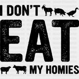 I Don’t Eat My Homies - Vegan DTF Transfers - Adult Unisex - S & M (10’’) / Dark Color Design (See Imaging)