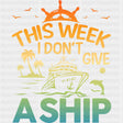 I Don't Give A Ship - Family Cruise DTF heat transfer ready2transfer