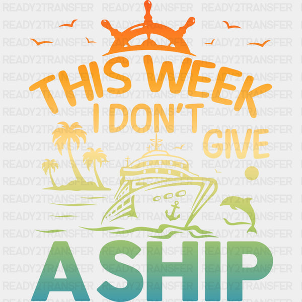 I Don't Give A Ship - Family Cruise DTF heat transfer
