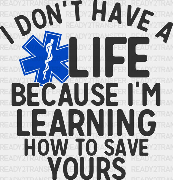 I Don't Have A EMT Life - EMT DTF Heat Transfer
