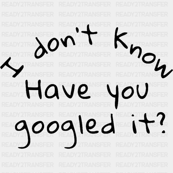 I Don't Know Have You Googled It? - Medical School DTF Transfers