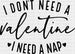 I DONT NEED A VALENTINE DESIGN DTF Transfer ready2transfer Black