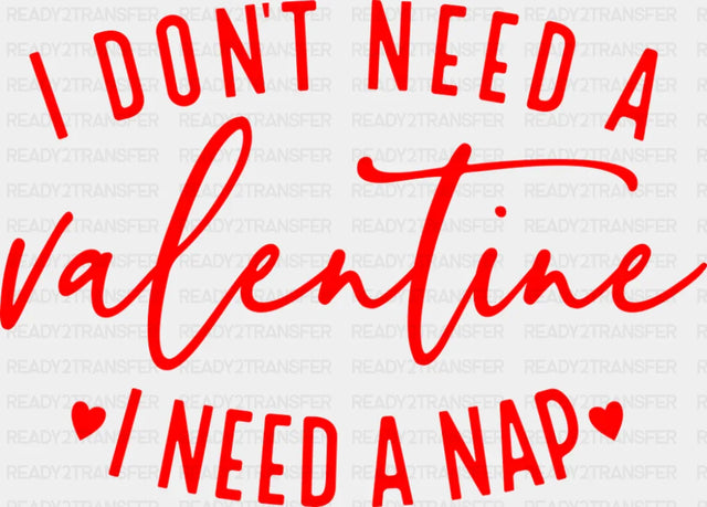 I Don’t Need A Valentine Nap - Valentine’s Day Dtf Transfer Adult Unisex S & M (10’’) / Red