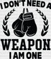 I Don't Need A Weapon I Am One - Boxing DTF Heat Transfer ready2transfer Black