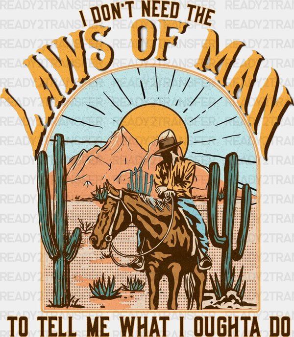 I Don't Need The Laws Of Man Design - Western DTF Transfers