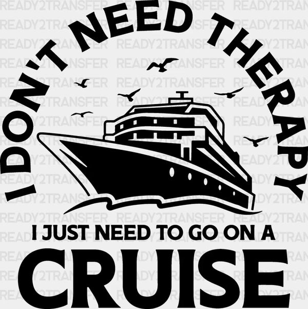 I Don't Need Therapy - Family Cruise DTF heat transfer