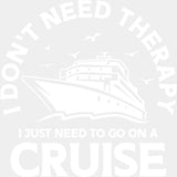 I Don't Need Therapy - Family Cruise DTF heat transfer ready2transfer Light Color Design ( See imaging )