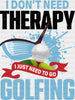 I Don't Need Therapy - Golf DTF Heat Transfer ready2transfer Black