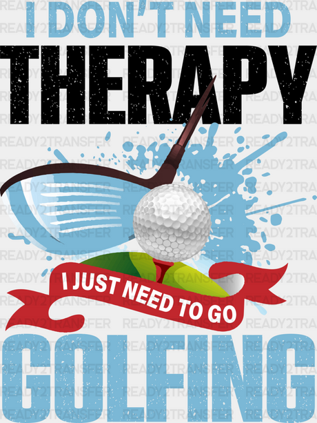 I Don’t Need Therapy - Golf Dtf Heat Transfer Adult Unisex S & M (10’’) / Black