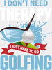 I Don't Need Therapy - Golf DTF Heat Transfer ready2transfer White