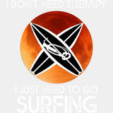 I Don't Need Therapy, I Just Need To Go Surfing - Surfing DTF Transfers ready2transfer Light Color Design (See Imaging)