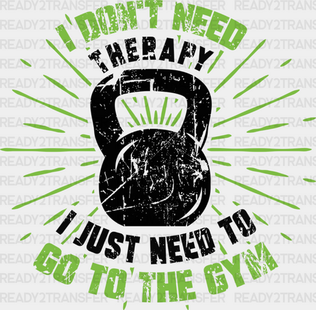 I Don’t Need Therapy Just To Go The Gym - Dtf Heat Transfer Adult Unisex S & M (10’’) / Black