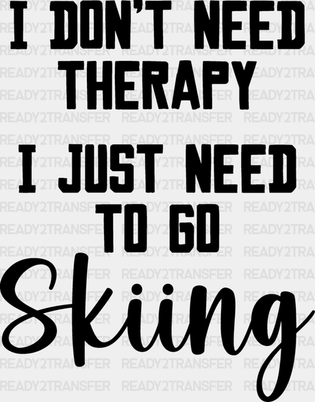 I Don’t Need Therapy - Skiing Dtf Heat Transfer Adult Unisex S & M (10’’) / Black