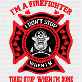 I Don't Stop When I'm Tired - Fire Department DTF Transfers ready2transfer Dark Color Design (See Imaging)
