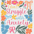 I Don't Struggle With Anxiety, Colorful Flowers - Mental Health DTF Transfers ready2transfer