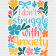 I Don't Struggle With Anxiety, Flowers - Mental Health DTF Transfers ready2transfer
