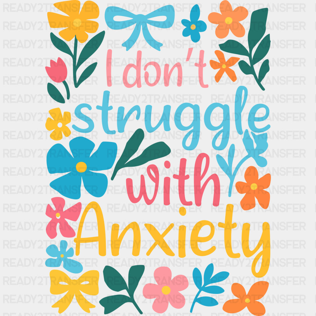I Don't Struggle With Anxiety, Flowers - Mental Health DTF Transfers ready2transfer