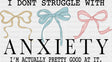 I Don’t Struggle With Anxiety I’m Actually Pretty Good At It - Mental Health DTF Transfer Adult Unisex - S & M (10’’)