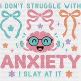 I Don't Struggle With Anxiety, I Slay At It - Mental Health DTF Transfers ready2transfer